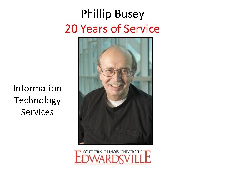 Phillip Busey 20 Years of Service Information Technology Services 