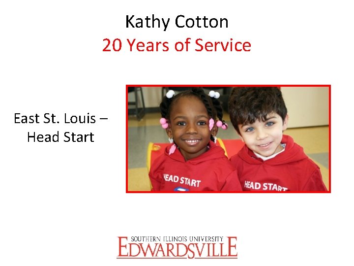 Kathy Cotton 20 Years of Service East St. Louis – Head Start 