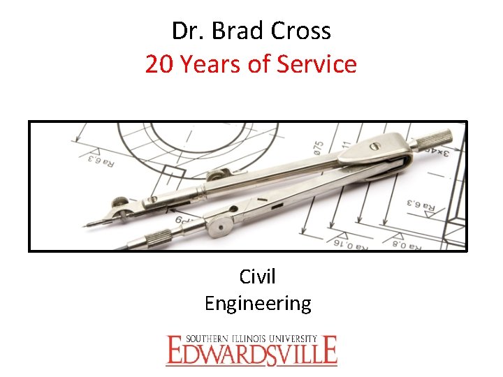 Dr. Brad Cross 20 Years of Service Civil Engineering 