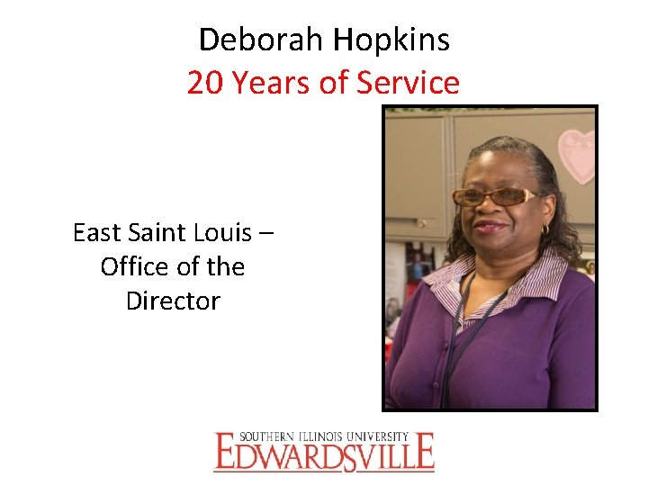 Deborah Hopkins 20 Years of Service East Saint Louis – Office of the Director