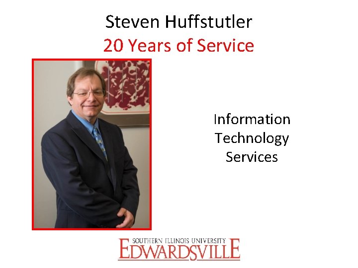 Steven Huffstutler 20 Years of Service Information Technology Services 