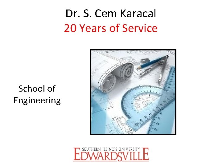 Dr. S. Cem Karacal 20 Years of Service School of Engineering 