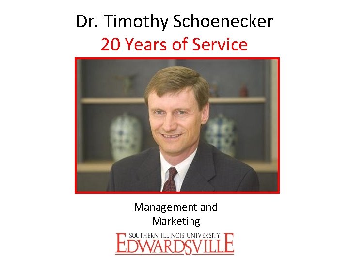 Dr. Timothy Schoenecker 20 Years of Service Management and Marketing 