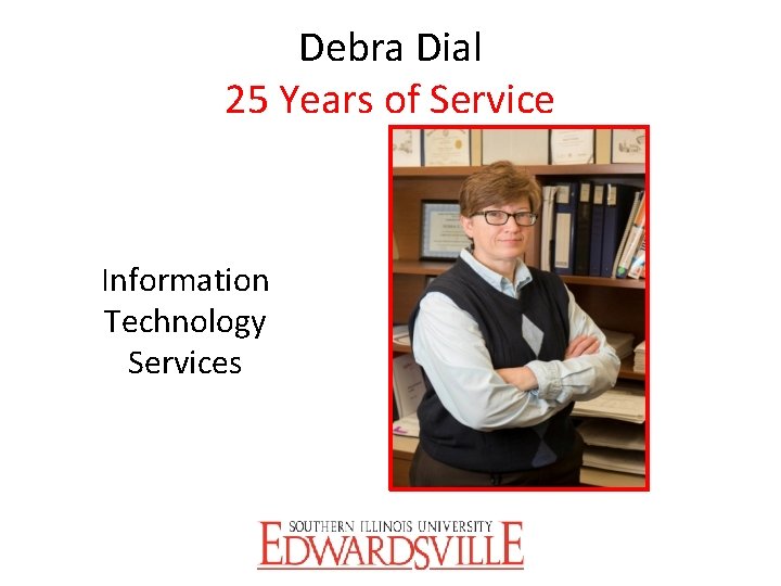 Debra Dial 25 Years of Service Information Technology Services 