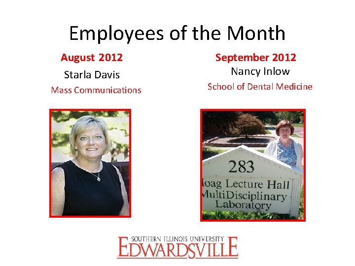 Employees of the Month August 2012 Starla Davis Mass Communications September 2012 Nancy Inlow