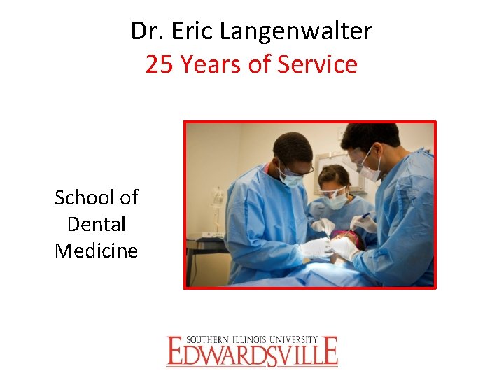 Dr. Eric Langenwalter 25 Years of Service School of Dental Medicine 