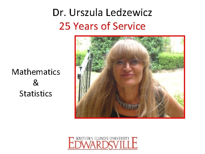 Dr. Urszula Ledzewicz 25 Years of Service Mathematics & Statistics 