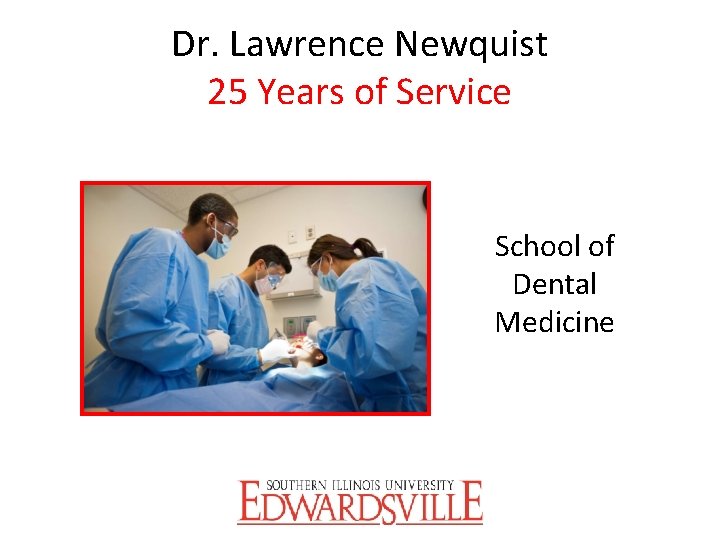 Dr. Lawrence Newquist 25 Years of Service School of Dental Medicine 