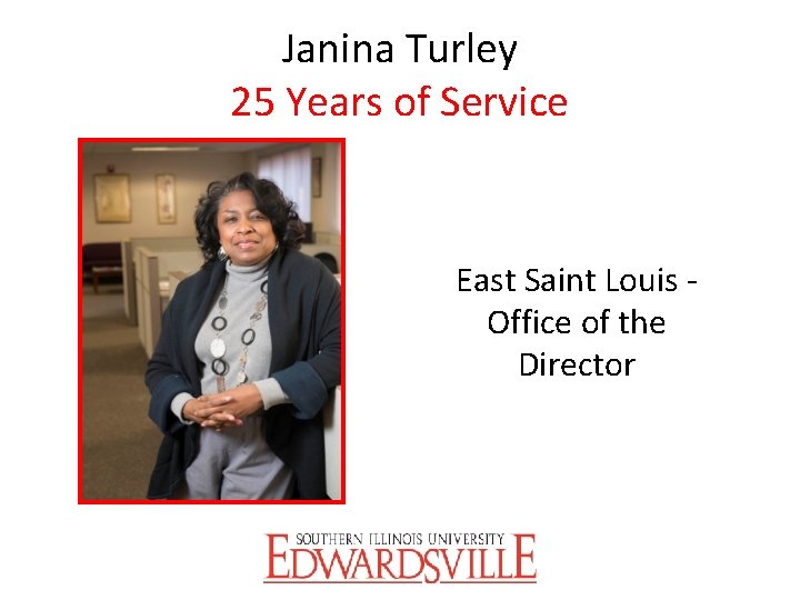 Janina Turley 25 Years of Service East Saint Louis Office of the Director 