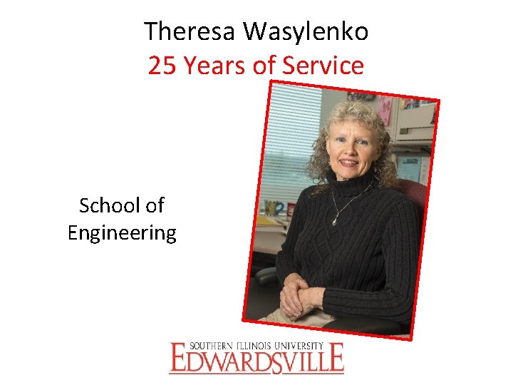 Theresa Wasylenko 25 Years of Service School of Engineering 