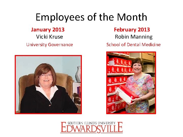 Employees of the Month January 2013 Vicki Kruse University Governance February 2013 Robin Manning