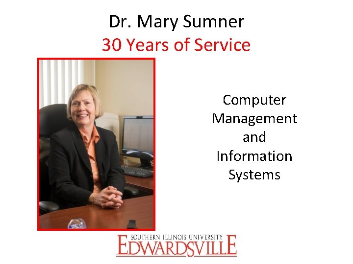 Dr. Mary Sumner 30 Years of Service Computer Management and Information Systems 