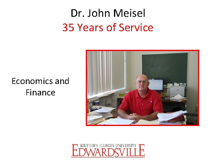 Dr. John Meisel 35 Years of Service Economics and Finance 