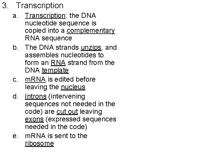 3. Transcription a. Transcription: the DNA nucleotide sequence is copied into a complementary RNA