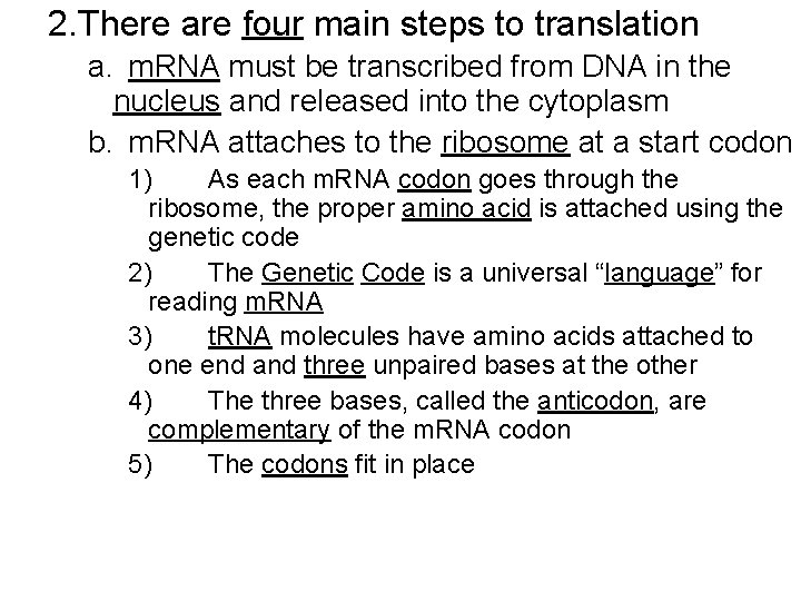 2. There are four main steps to translation a. m. RNA must be transcribed