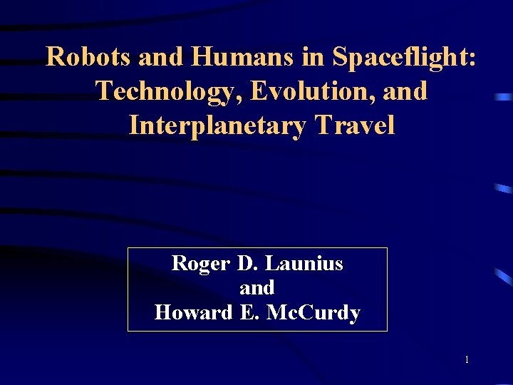 Robots and Humans in Spaceflight: Technology, Evolution, and Interplanetary Travel Roger D. Launius and