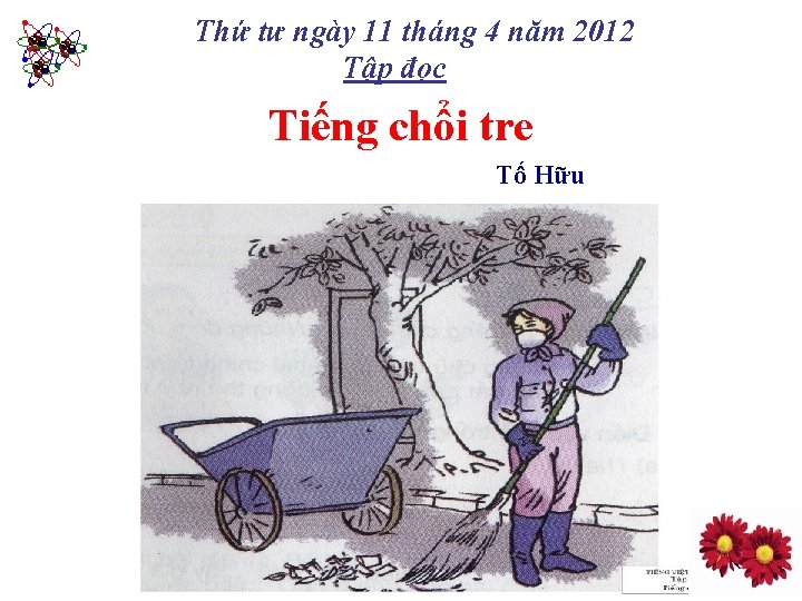 Thứ tư ngày 11 tháng 4 năm 2012 Tập đọc Tiếng chổi tre Tố