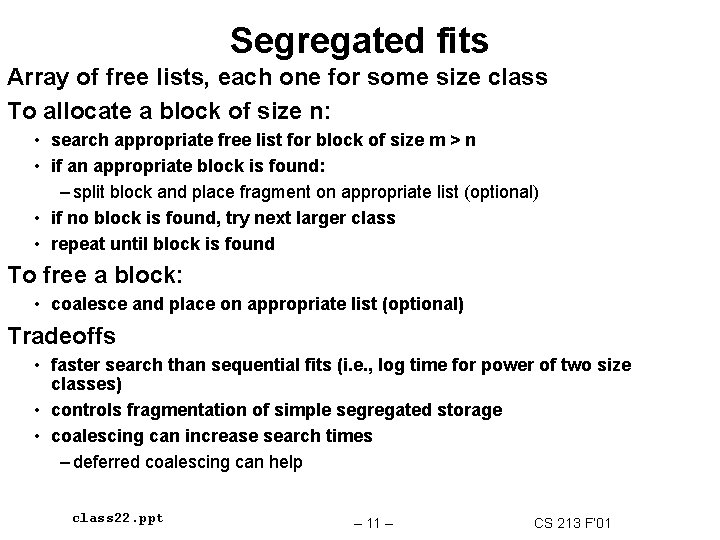 Segregated fits Array of free lists, each one for some size class To allocate