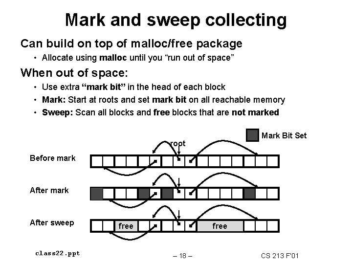 Mark and sweep collecting Can build on top of malloc/free package • Allocate using