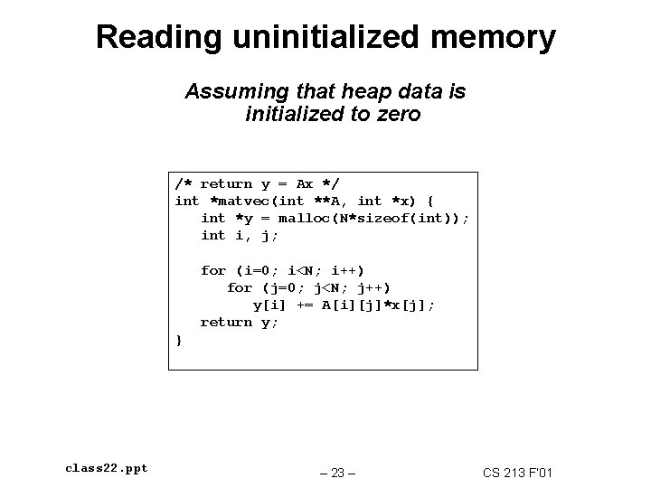 Reading uninitialized memory Assuming that heap data is initialized to zero /* return y