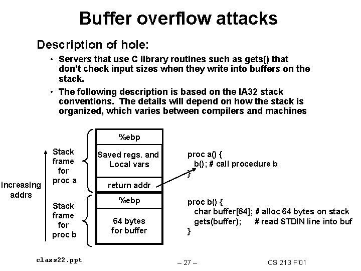 Buffer overflow attacks Description of hole: • Servers that use C library routines such
