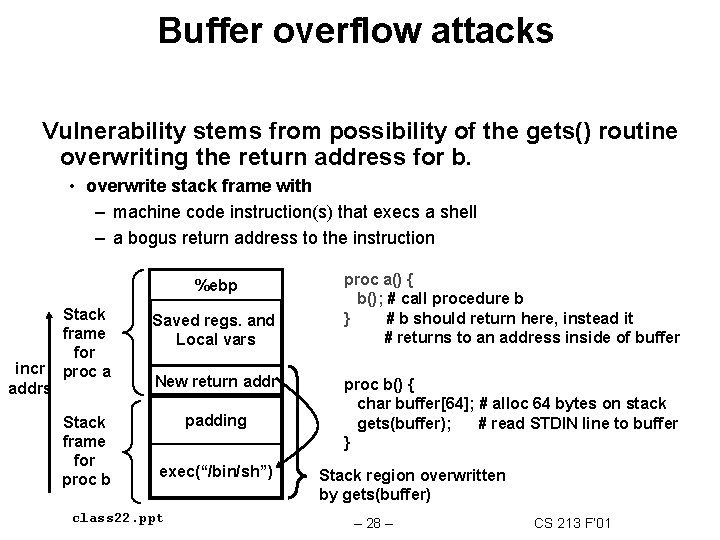 Buffer overflow attacks Vulnerability stems from possibility of the gets() routine overwriting the return