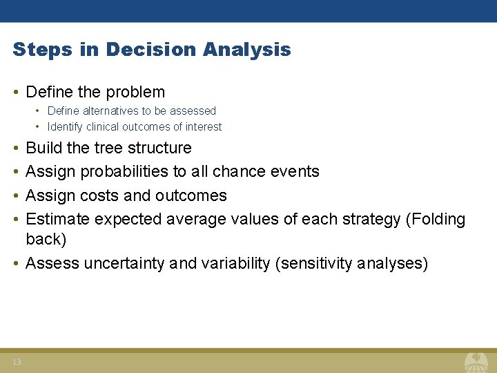 Steps in Decision Analysis • Define the problem • Define alternatives to be assessed