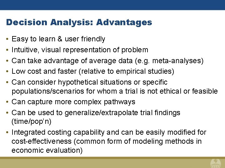 Decision Analysis: Advantages • • • Easy to learn & user friendly Intuitive, visual