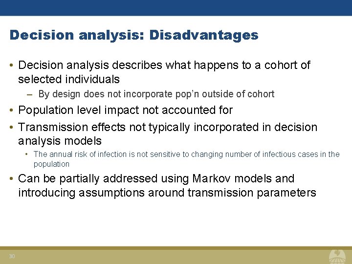 Decision analysis: Disadvantages • Decision analysis describes what happens to a cohort of selected