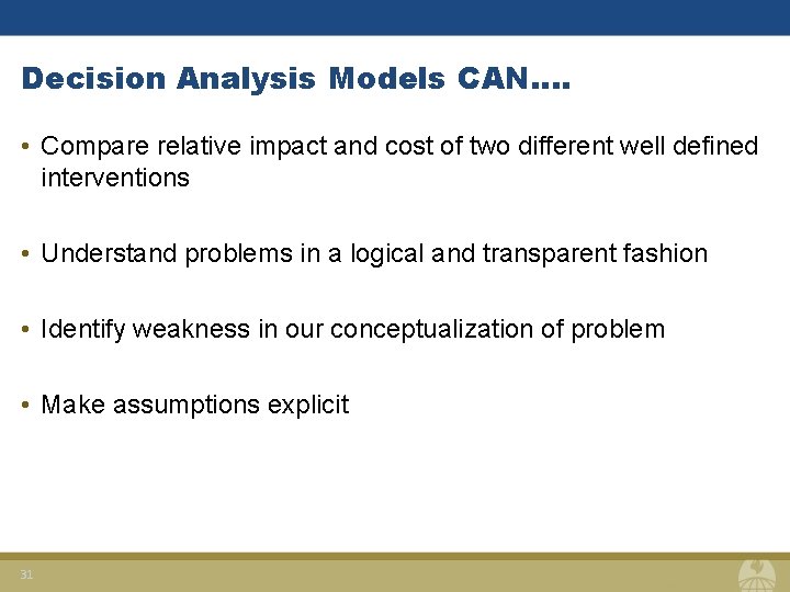 Decision Analysis Models CAN…. • Compare relative impact and cost of two different well