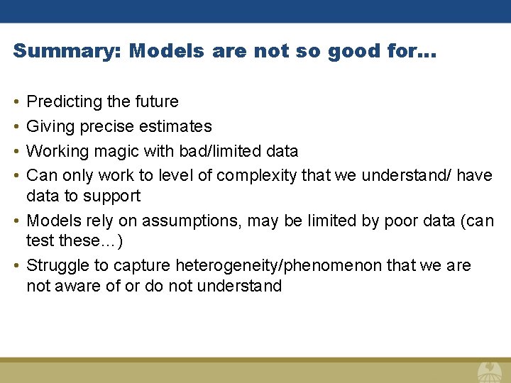 Summary: Models are not so good for… • • Predicting the future Giving precise