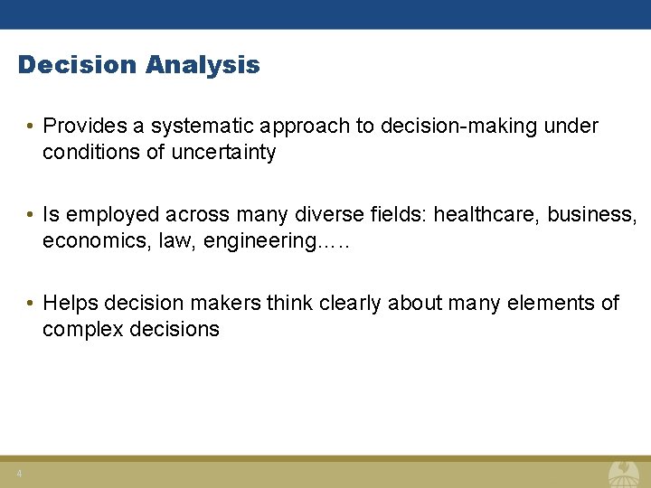 Decision Analysis • Provides a systematic approach to decision-making under conditions of uncertainty •