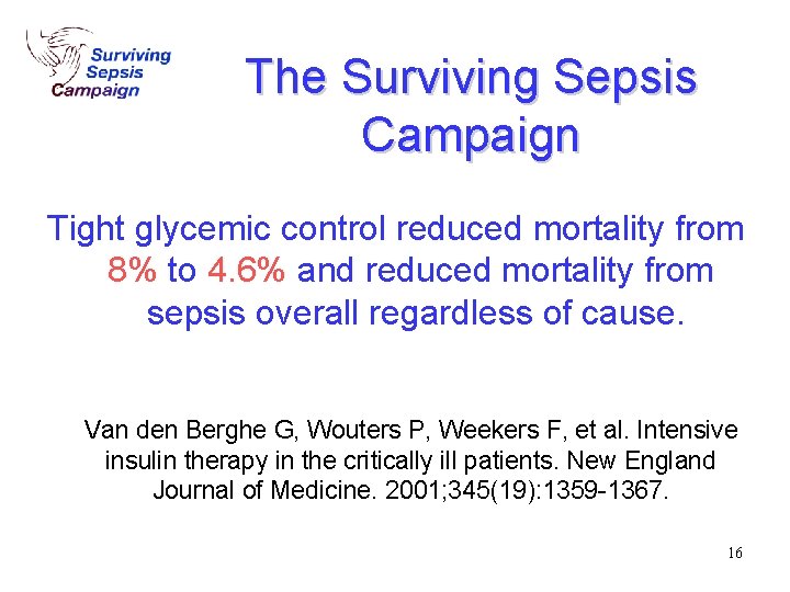 The Surviving Sepsis Campaign Tight glycemic control reduced mortality from 8% to 4. 6% The Surviving Sepsis Campaign Tight glycemic control reduced mortality from 8% to 4. 6%
