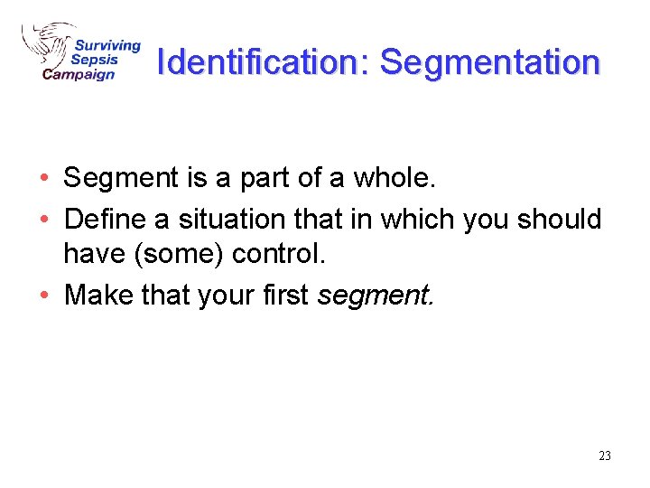 Identification: Segmentation • Segment is a part of a whole. • Define a situation Identification: Segmentation • Segment is a part of a whole. • Define a situation