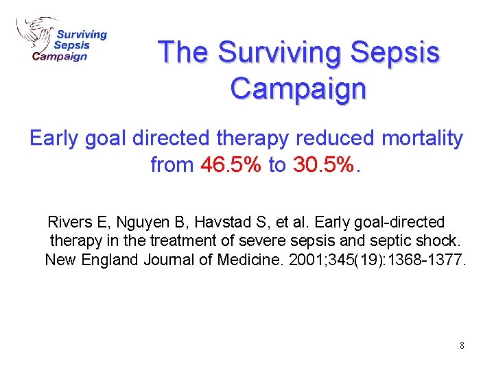 The Surviving Sepsis Campaign Early goal directed therapy reduced mortality from 46. 5% to The Surviving Sepsis Campaign Early goal directed therapy reduced mortality from 46. 5% to