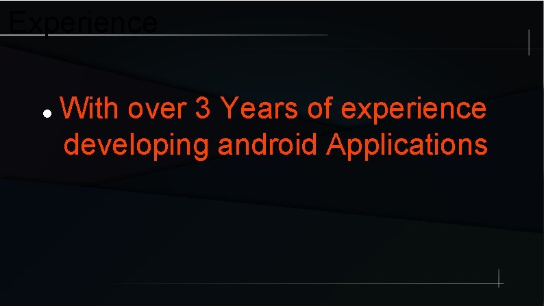 Experience With over 3 Years of experience developing android Applications 