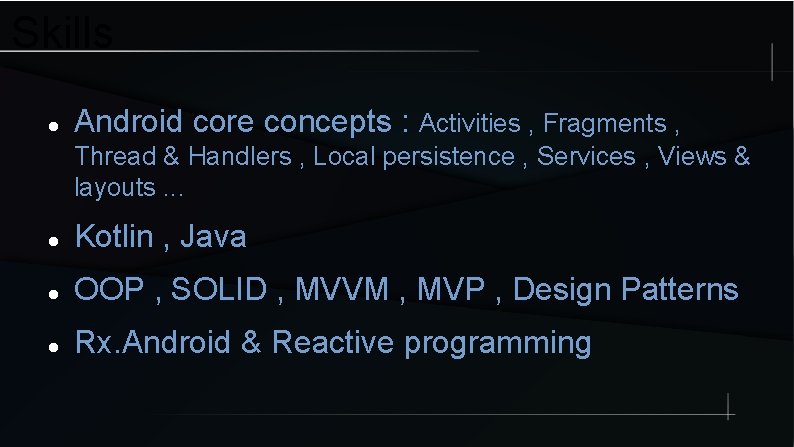 Skills Android core concepts : Activities , Fragments , Thread & Handlers , Local