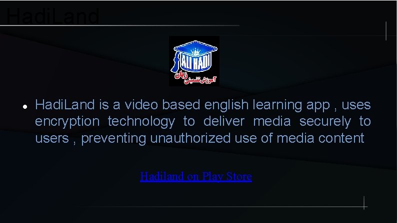 Hadi. Land is a video based english learning app , uses encryption technology to