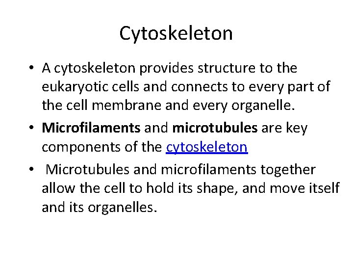 Cytoskeleton • A cytoskeleton provides structure to the eukaryotic cells and connects to every