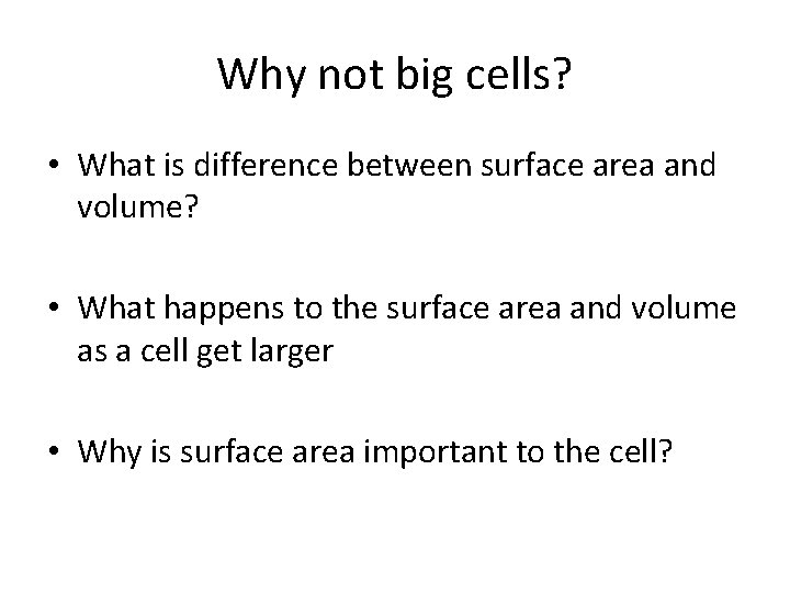 Why not big cells? • What is difference between surface area and volume? •