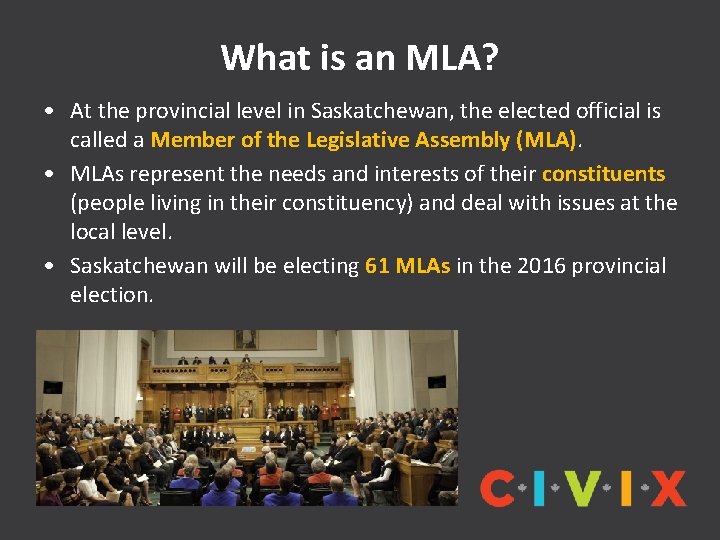What is an MLA? • At the provincial level in Saskatchewan, the elected official