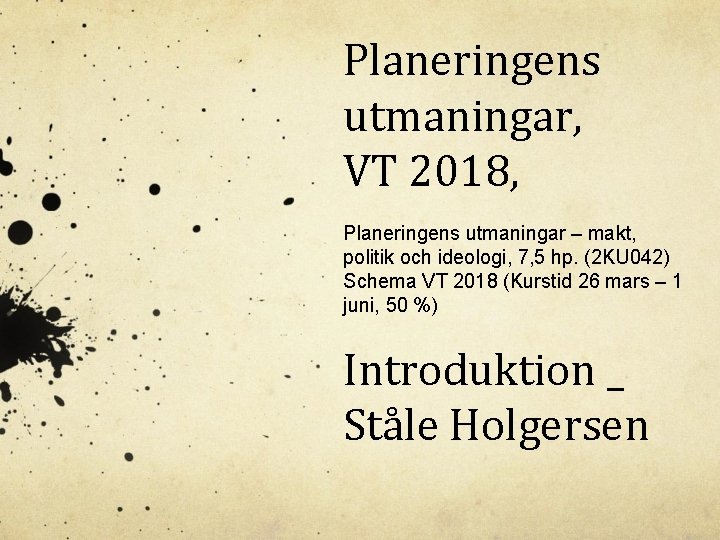 Planeringens utmaningar, VT 2018, Planeringens utmaningar – makt, politik och ideologi, 7, 5 hp.