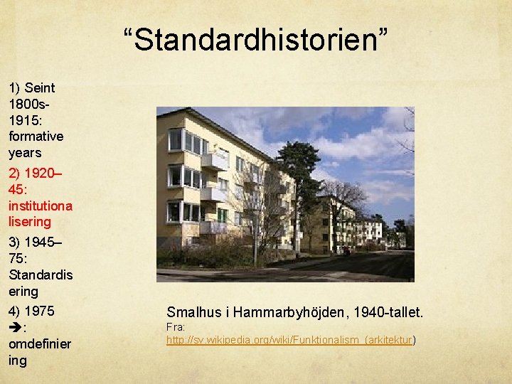 “Standardhistorien” 1) Seint 1800 s 1915: formative years 2) 1920– 45: institutiona lisering 3)