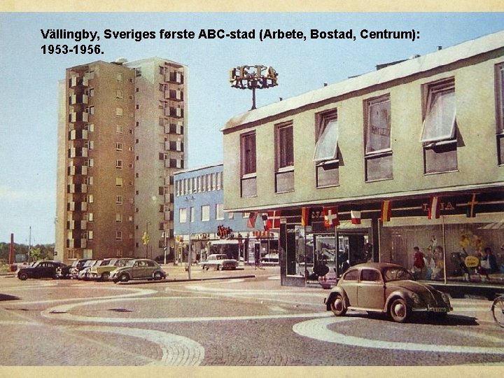 Vällingby, Sveriges første ABC-stad (Arbete, Bostad, Centrum): 1953 -1956. 