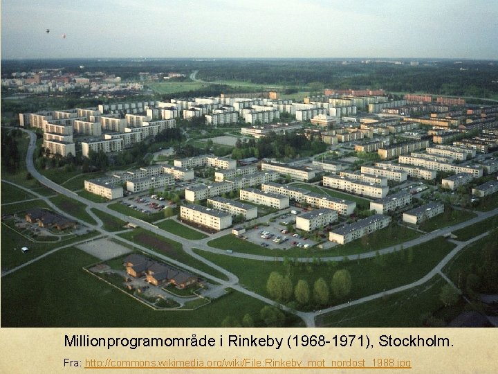 Millionprogramområde i Rinkeby (1968 -1971), Stockholm. Fra: http: //commons. wikimedia. org/wiki/File: Rinkeby_mot_nordost_1988. jpg 