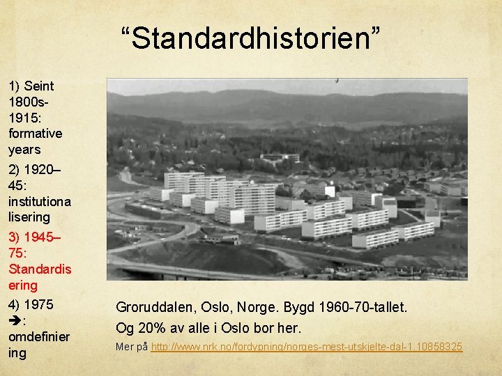 “Standardhistorien” 1) Seint 1800 s 1915: formative years 2) 1920– 45: institutiona lisering 3)