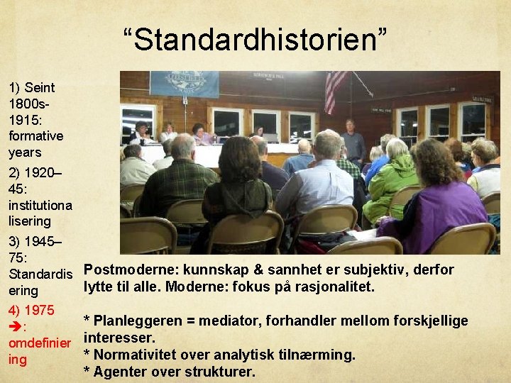 “Standardhistorien” 1) Seint 1800 s 1915: formative years 2) 1920– 45: institutiona lisering 3)