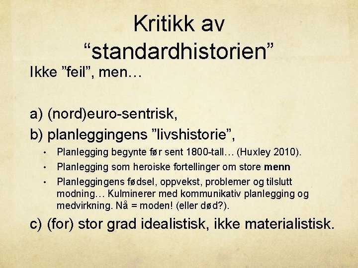 Kritikk av “standardhistorien” Ikke ”feil”, men… a) (nord)euro-sentrisk, b) planleggingens ”livshistorie”, • • •