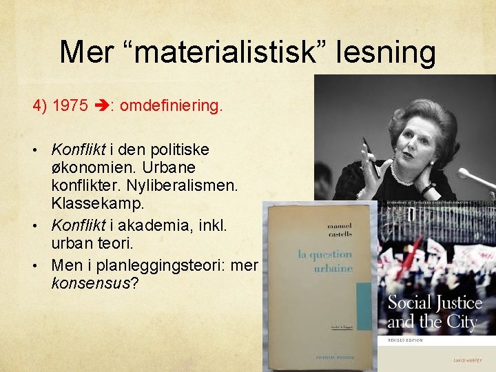 Mer “materialistisk” lesning 4) 1975 : omdefiniering. • Konflikt i den politiske økonomien. Urbane