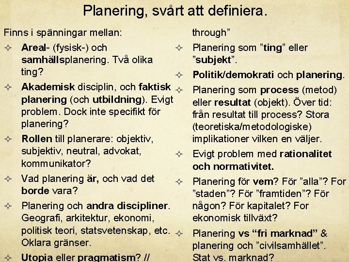 Planering, svårt att definiera. Finns i spänningar mellan: ² Areal- (fysisk-) och ² samhällsplanering.